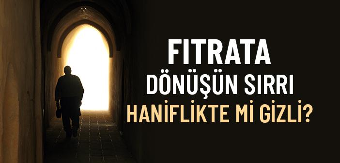 Haniflik Nedir ve Modern Dünyada Fıtratımıza Dönmek Neden Önemli?