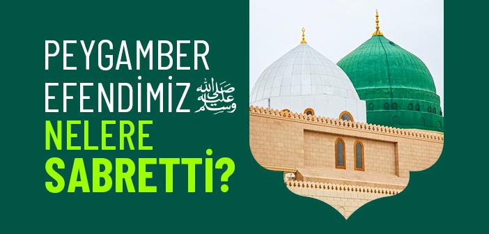 Hz. Muhammed (s.a.v.) Nelere Sabretti?