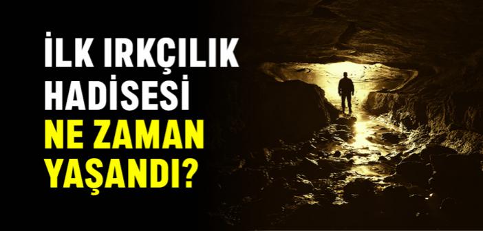 İlk Irkçılık Hadisesi Ne Zaman Yaşandı?