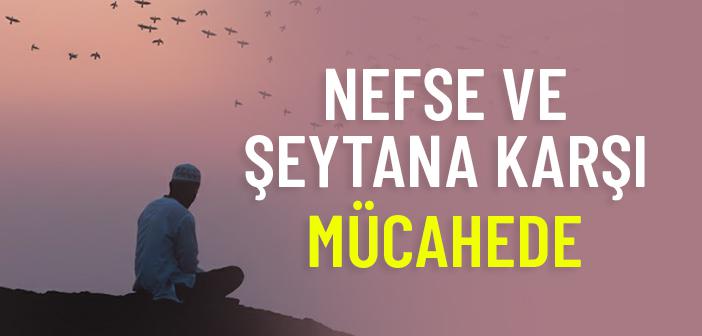 Mümin Nefsine ve Dünyaya Karşı Nasıl Mücahede Eder?