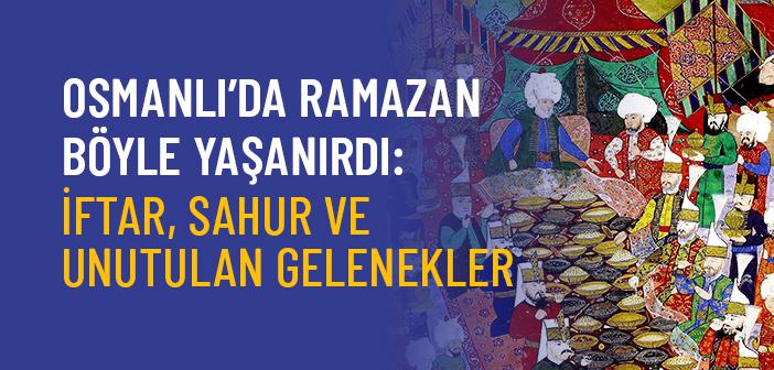 Osmanlı’da Ramazan Nasıl Yaşanıyordu? İftar, Sahur ve Unutulmuş Gelenekler