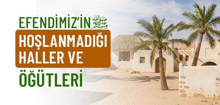Peygamber Efendimiz Nelerden Hoşlanmazdı?