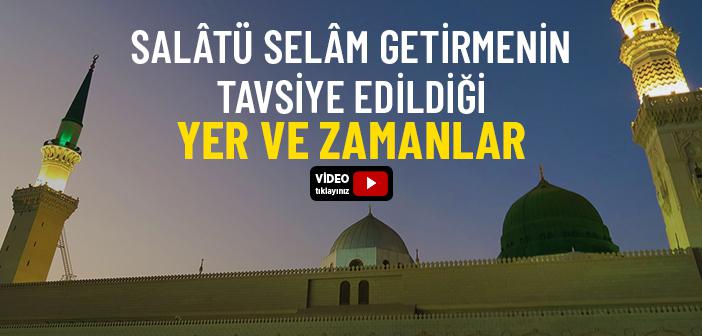 Peygambere Salavat Getirmenin Faziletli Yer ve Zamanları
