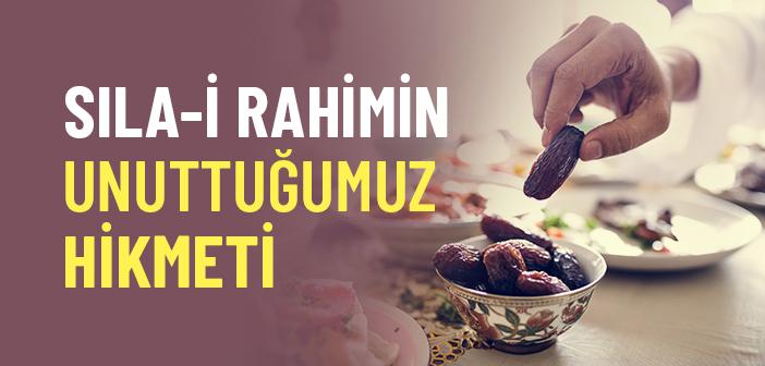 Rahimden Rahmete: Sıla-i Rahimin Unuttuğumuz Hikmeti