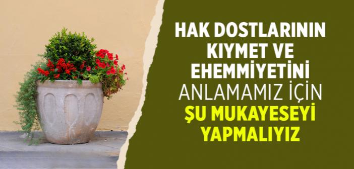 Hak Dostlarının Kıymet ve Ehemmiyetini Anlamamız İçin Şu Mukayeseyi Yapmalıyız