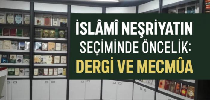 İslâmî Neşriyatın Seçiminde Öncelik: Dergi ve Mecmûa