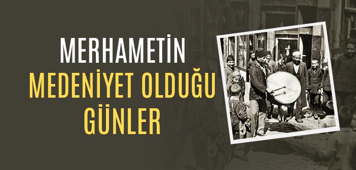 Osmanlı’da Merhamet Medeniyeti Nasıl Yaşanırdı?