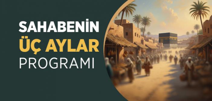Sahabenin Üç Aylar Programı