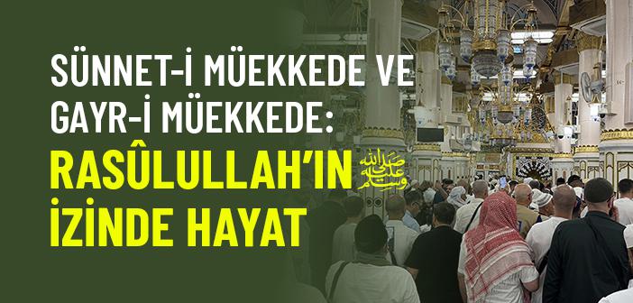 Sünnet-i Müekkede ve Gayr-i Müekkede: Rasûlullah’ın İzinde Hayat