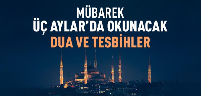 Üç Aylar'da Okunacak Dualar ve Tesbihler