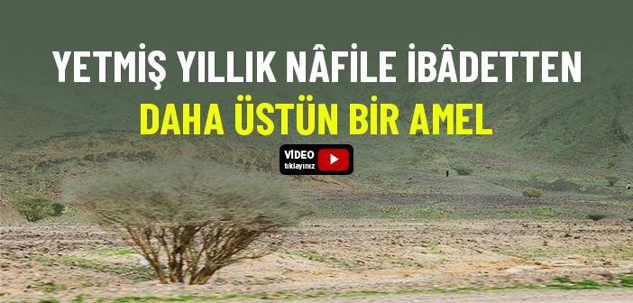 Yetmiş Yıllık Nâfile İbâdetten Daha Üstün Bir Amel