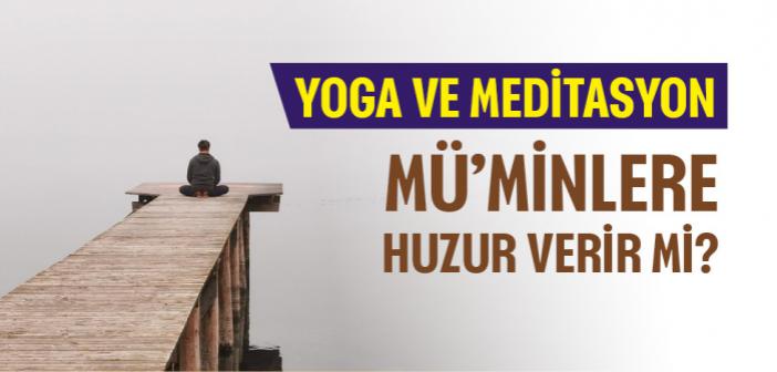 Yoga ve Meditasyon Mü’minlere Huzur Verir mi? İslâm Ne Diyor?