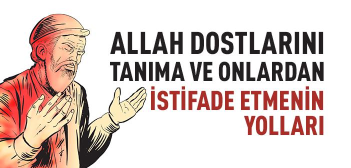 Allah Dostlarını Tanıma ve Onlardan İstifade Etmenin Yolları