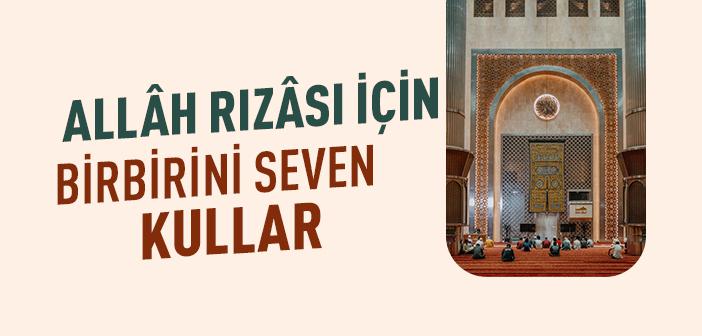 Allâh Rızâsı İçin Birbirini Sevenlere Nasıl Bir Mükâfat Vardır?