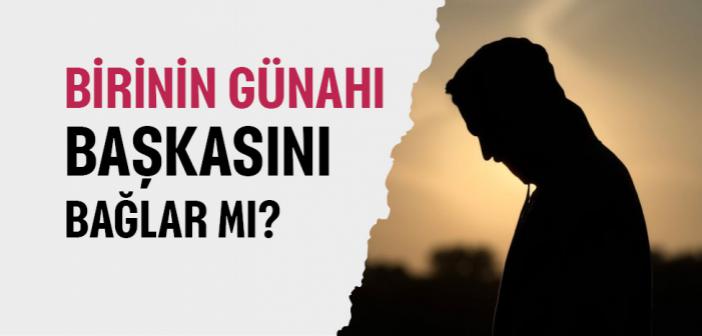 Bir Kimseye Başkasının Günahı Yüklenilir mi?