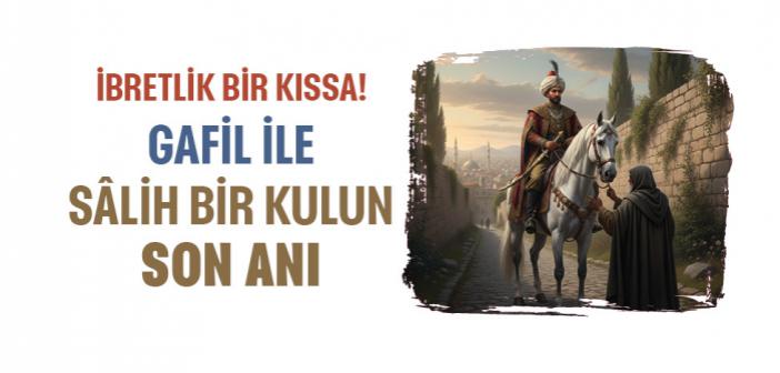 Gafil İle Sâlih Bir Kulun Son Anı