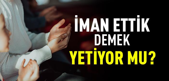 İman Ettik Demek Yetiyor mu?