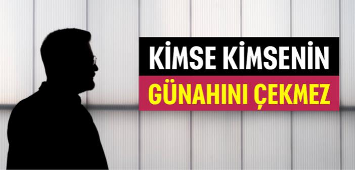 Kimse Kimsenin Günahını Çekmez