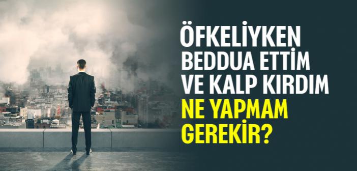 Öfkeli Anımda Beddua Ettim ve Kalp Kırdım Ne Yapmam Gerekir?