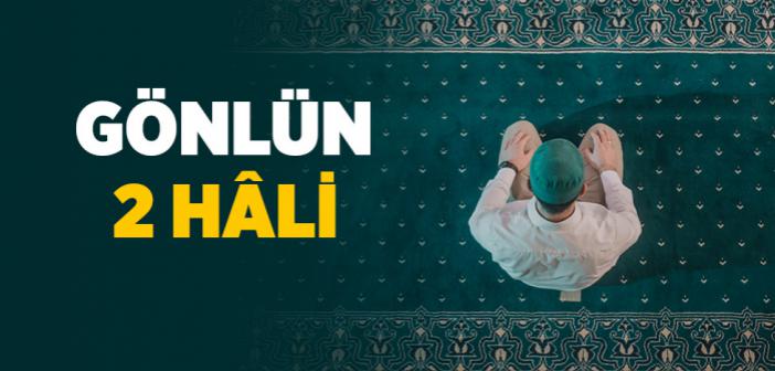 Allah’a Yakın ve Allah’tan Uzak Olan Gönlün İki Hâli