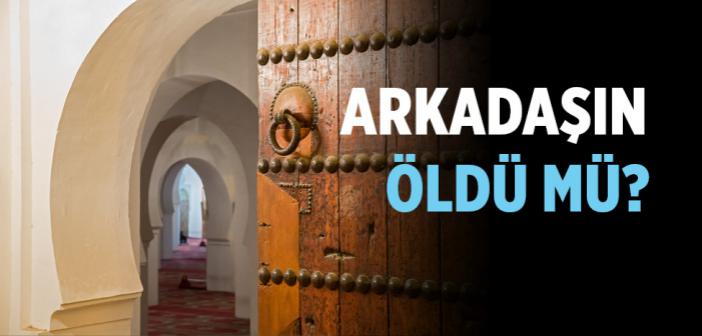 Arkadaşın Öldü mü?