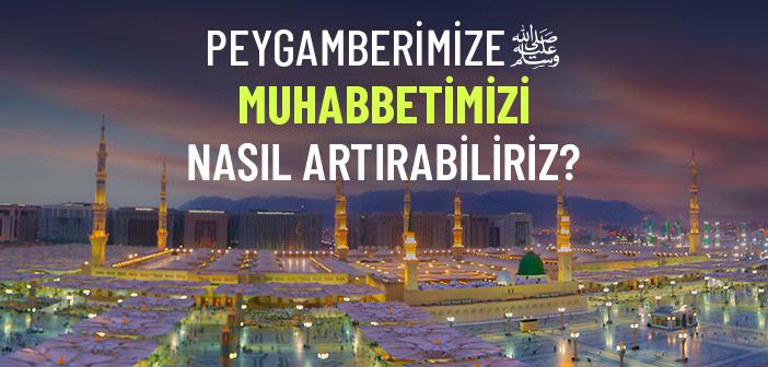 Efendimize Muhabbetimizi Nasıl Artırabiliriz?