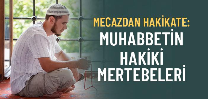 Hakiki Muhabbet Nedir ve Nasıl Kazanılır?