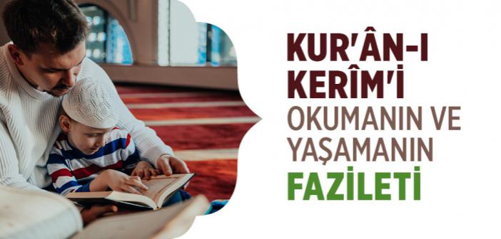 Kur'ân-ı Kerîm'i Okumanın ve Yaşamanın Fazileti