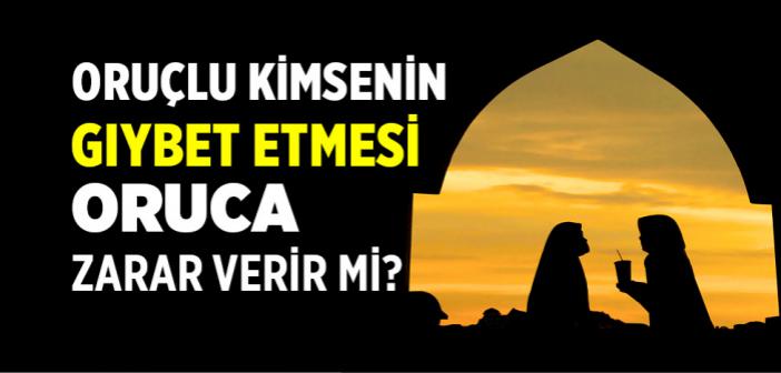Oruçlu Kimsenin Gıybet Etmesi Oruca Zarar Verir mi?