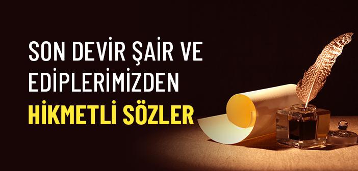 Son Devir Şair ve Ediplerimizden Hikmetli Sözler
