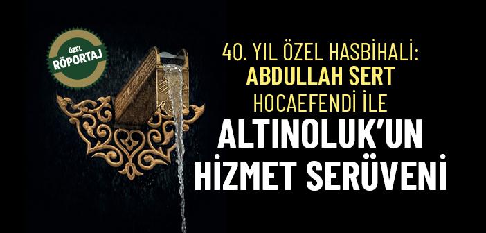 Abdullah Sert Hocaefendi ile Altınoluk Dergisi 40. Yıl Özel Röportajı