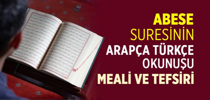 Abese Suresi Arapça Türkçe Okunuşu ve Meali - Abese Suresi Oku Arapça Türkçe
