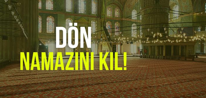 Dön Namazını Kıl, Çünkü Sen Namaz Kılmadın!