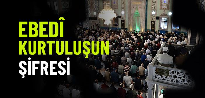 Ebedî Kurtuluşun Şifresi: Huşû ve İhsan Şuuruyla Namaz