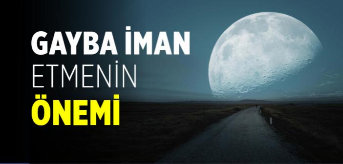 Gayba İman Etmenin Önemi