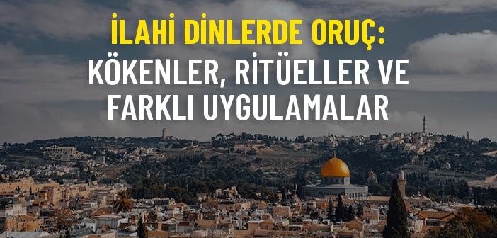 İlahi Dinlerde Oruç: Kökenleri, Uygulamaları ve Değişim Süreçleri