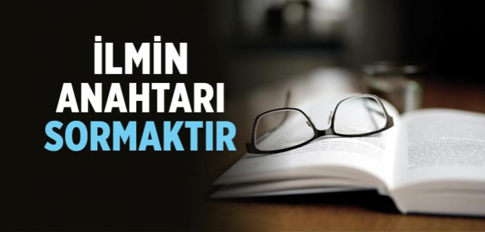İlmin Anahtarı Sormaktır