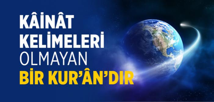 Kâinât Kelimeleri Olmayan Bir Kur’ân’dır