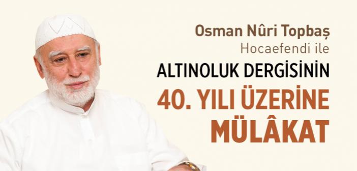 Osman Nûri Topbaş Hocaefendi ile Altınoluk Dergisinin 40. Yılı Üzerine Mülâkat