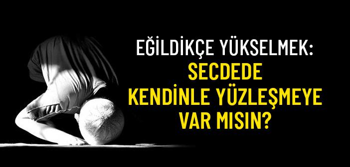 Secde: Kulun Rabbiyle En Yakın Buluşma Ânı