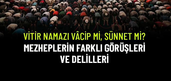 Vitir Namazı: Hükmü, Kılınışı ve Mezheplere Göre Farkları