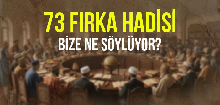 73 Fırka Hadisi Bize Ne Söylüyor?
