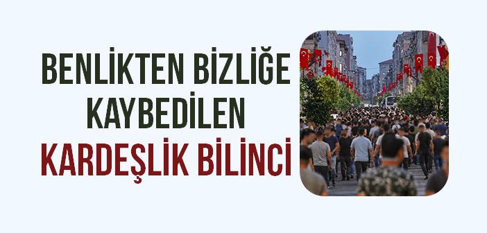 Ben Merkezcilik ve Kaybolan Kardeşlik Bilinci