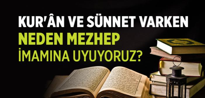Bir Müslüman Kendisi İctihad Yapabilir mi, Kur'ân ve Sünnet Varken Neden Mezhep İmamına Uyuyoruz?