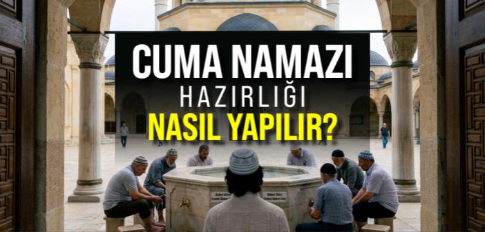 Cuma Namazı Hazırlığı Nasıl Yapılır?