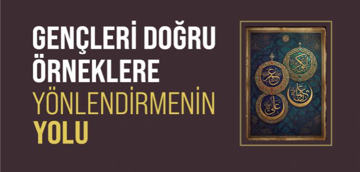 Gençleri Doğru Örneklere Yönlendirmenin Yolu