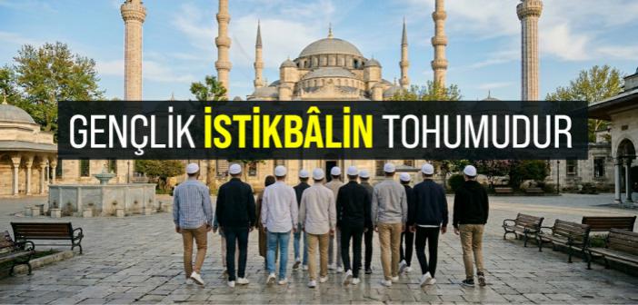 Gençlik, İstikbâlin Tohumudur