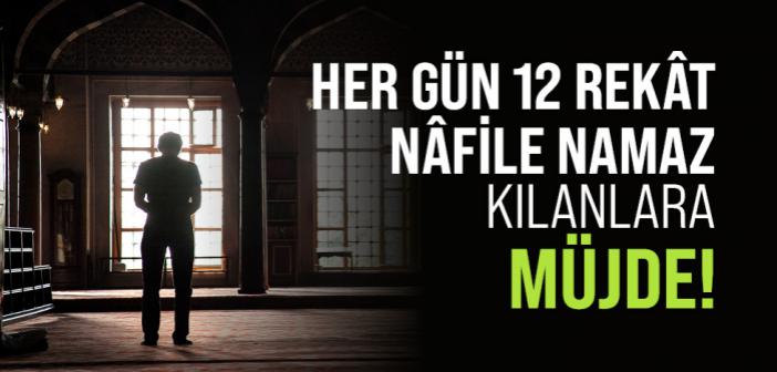 Her Gün 12 Rekât Nâfile Namaz Kılanların Mükâfatı