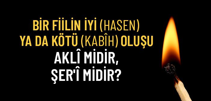 Husun ve Kubuh: Bir Şey Kötü Olduğu İçin mi Yasaklanmıştır, Yoksa Yasaklandığı İçin mi Kötüdür?