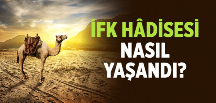 İfk Hâdisesi Nasıl Yaşandı?